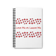 Love Me or Leave Me spiral notebook with romantic heart pattern ruled journal. white notebook with love me or leave me and red hearts