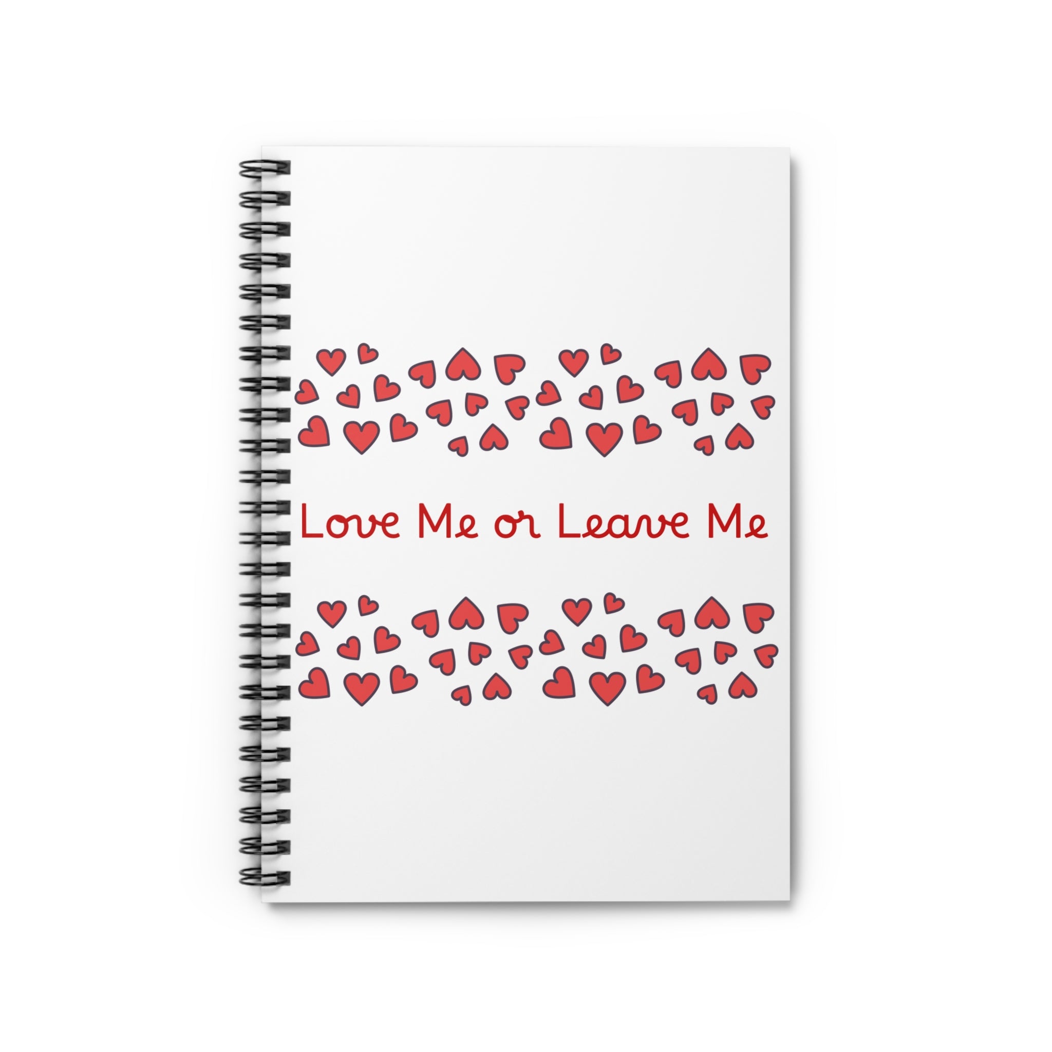 Love Me or Leave Me spiral notebook with romantic heart pattern ruled journal. white notebook with love me or leave me and red hearts