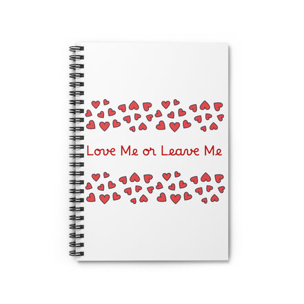 Love Me or Leave Me spiral notebook with romantic heart pattern ruled journal. white notebook with love me or leave me and red hearts
