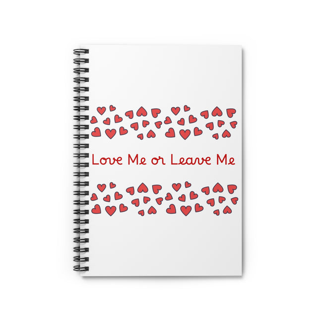 Love Me or Leave Me spiral notebook with romantic heart pattern ruled journal. white notebook with love me or leave me and red hearts
