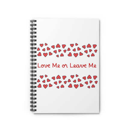 Love Me or Leave Me spiral notebook with romantic heart pattern ruled journal. white notebook with love me or leave me and red hearts