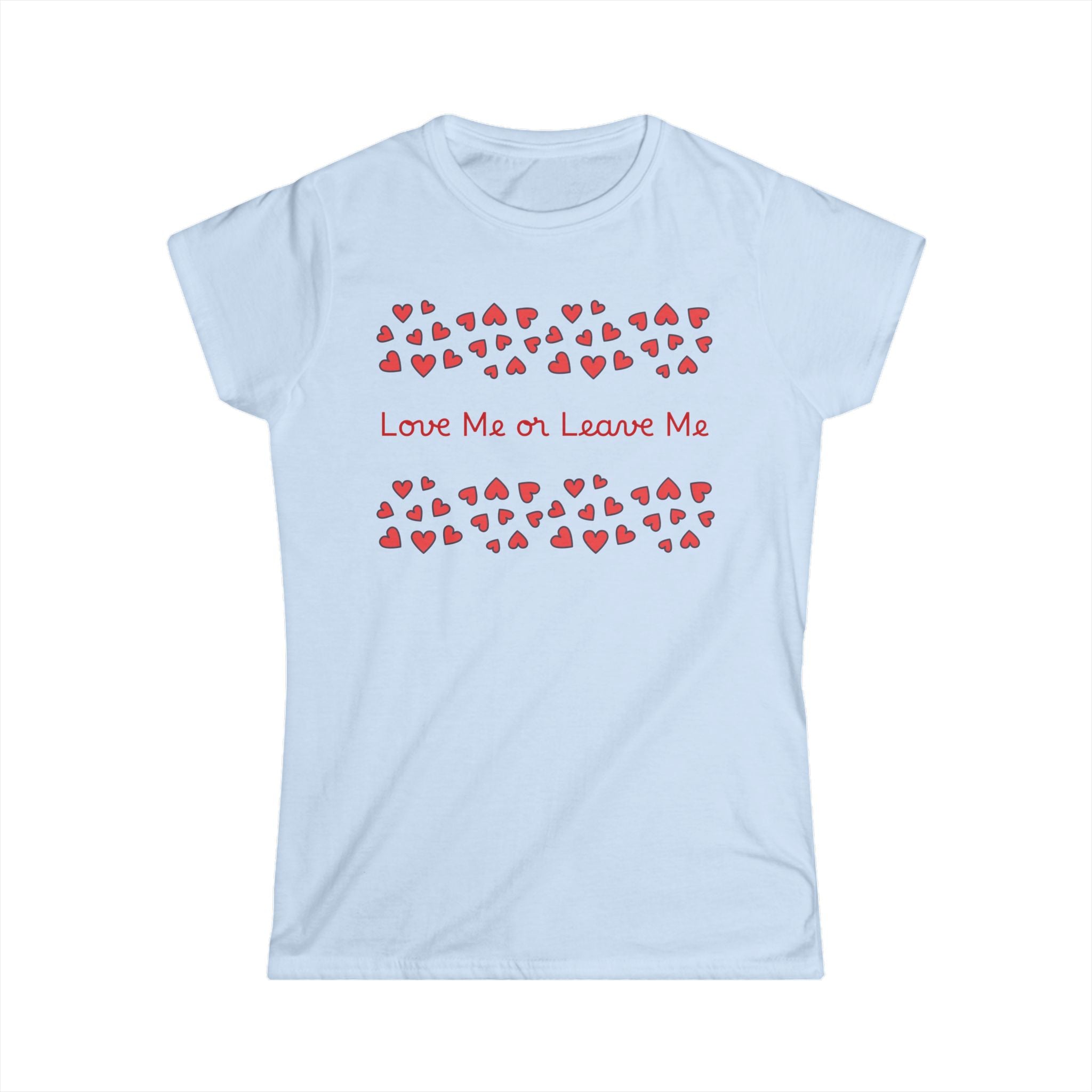 Light blue t-shirt with red heart pattern and text 'Love Me or Leave Me' on a white background